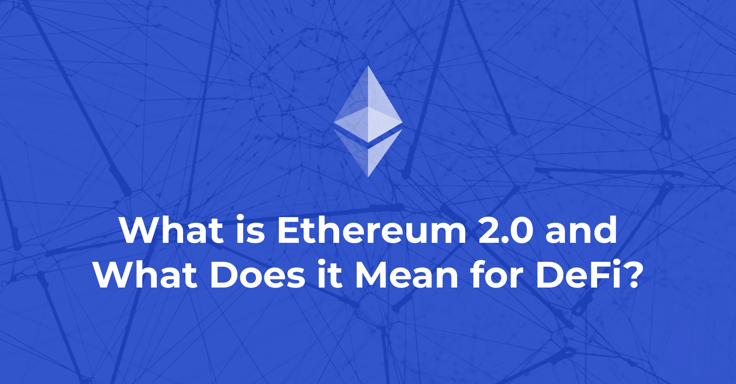 What Is Ethereum 2 0 And What Does It Mean For Defi