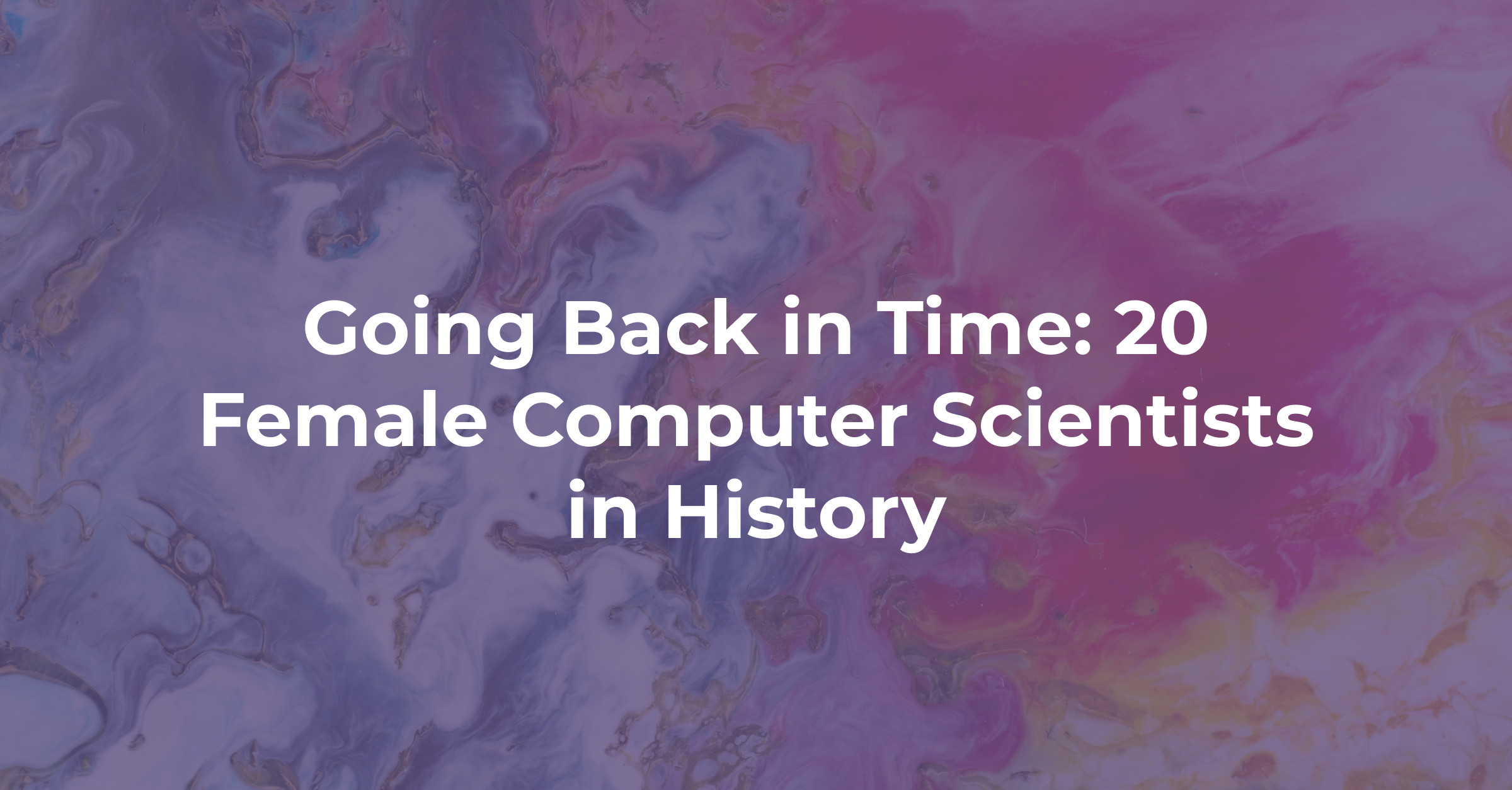 Going Back in Time: 20 Female Computer Scientists in History